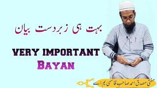 {very important bayan}. Mufti musaddiq ahamd Saheb qasmi m a official channel