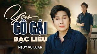 YÊU CÔ GÁI BẠC LIÊU [ MV OFFICIAL ] - NSƯT VŨ LUÂN | Ca Khúc Trữ Tình Quê Hương Miền Tây Chọn Lọc