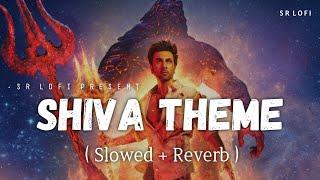 Shiva Theme - Lofi (Slowed + Reverb) | Javed Ali | Brahmāstra | SR Lofi