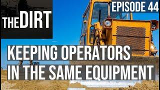 One Operator…One Machine. Are You Playing ‘Musical Cabs’ With Your Operators? | The Dirt # 44