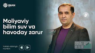 Moliyaviy bilim har bir insonga suv va havoday zarur!