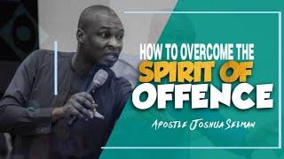 HOW TO OVERCOME THE SPIRIT OF OFFENSE || APOSTLE JOSHUA SELMAN || MSCONNECT