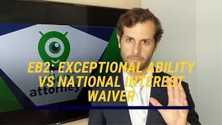 EB2: Exceptional Ability VS National Interest Waiver (Explained by Attorney)