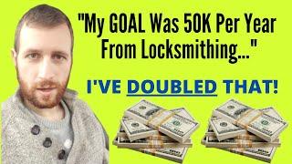 My Goal Was 50k Per Year From Locksmithing.. I've DOUBLED That