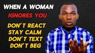 WHEN A WOMAN IGNORES YOU | DONT BEG | DONT TEXT | STSY CALM | DONT REACT