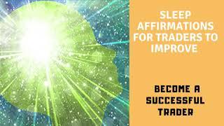 120 Positive Affirmations While You SLEEP | Become A Successful Trader