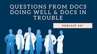 Podcast #57- Questions from Doctors doing well and Doctors in trouble