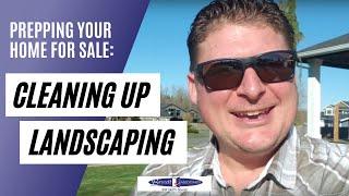 Preparing Your Home for Sale: Clean Up the Landscaping