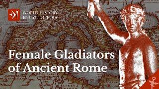 Female Gladiators of the Ancient Roman Empire