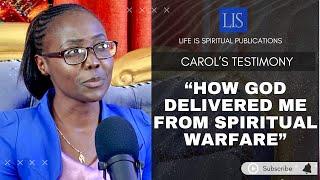 LIFE IS SPIRITUAL PRESENTS - CAROL'S STORY "HOW GOD DELIVERED ME DURING SPIRITUAL WARFARE"