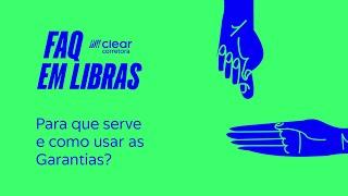 Clear FAQ em Libras | Para que serve e como usar as Garantias?