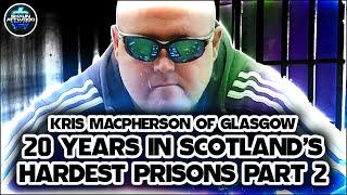 20 Years In Scotland’s Hardest Prisons Part 2 - Kris MacPherson of Glasgow Podcast 572 Ricky Killeen