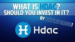 Hdac (Hyundai Digital Asset Currency) - What is it? Should you invest in it?