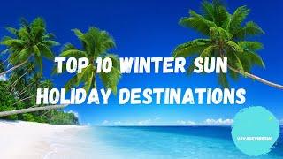 Top 10 Winter Sun Holiday Destinations | 2024 ️️