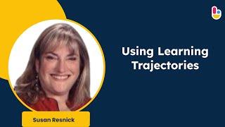 Using Learning Trajectories with Susan Resnick