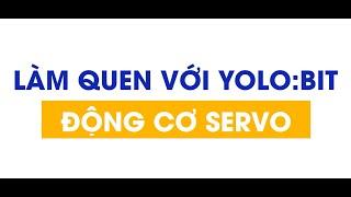 Làm Quen Với Yolo:Bit - Động Cơ Servo