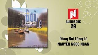 Nguyễn Ngọc Ngạn | Dòng Đời Lặng Lẽ (Audiobook 29)