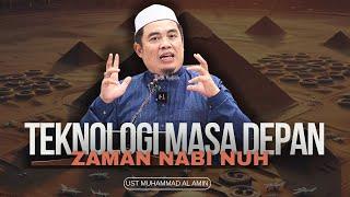 Teknologi Masa Depan Zaman Nabi Nuh - Ustaz Muhammad Al-Amin