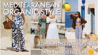 Discover Mediterranean Organic Fashion: Style Tips and Secrets for the Ultimate Effortless Elegance