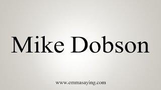 How to Pronounce Mike Dobson