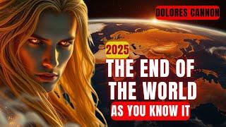 [Dolores Cannon] 2025 Is The End of The World As You Know It