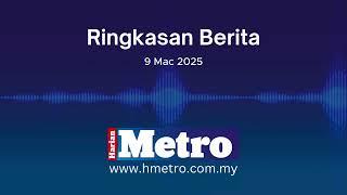 Ringkasan berita 9 Mac 2025