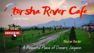 Torsha River Side Cafe | Jaigaon | Bhutan Border | Incredible Dooars | Love Box | Full Vlog |