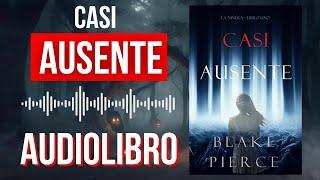  CASI AUSENTE: Suspenso Psicológico en la Campiña Francesa | Audiolibro Completo de Blake Pierce