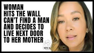 Woman Hits The Wall, Can't Find A Man And Decides To Live Next To Her Mother. Women Hitting The Wall