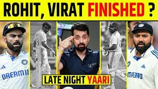 LATE NIGHT YAARI : ROHIT SHARMA VIRAT KOHLI FINISHED? BGT HO SKTA HAI AKHIRI CHANCE ?