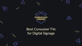Choosing a consumer TV for your digital signage solution - ScreenCloud Unboxed