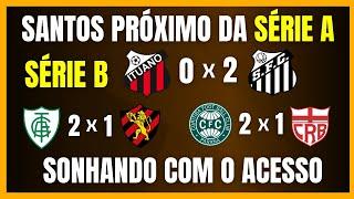 SÉRIE B | SANTOS COM PONTUAÇÃO PARA O ACESSO | AMÉRICA e CORITIBA AINDA SONHAM