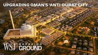 Oman’s $2.6B ‘Smart City’ Megaproject Is Disrupting the Dubai Archetype | WSJ Breaking Ground