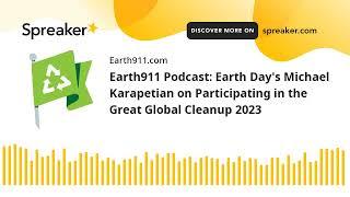 Earth911 Podcast: Earth Day's Michael Karapetian on Participating in the Great Global Cleanup 2023