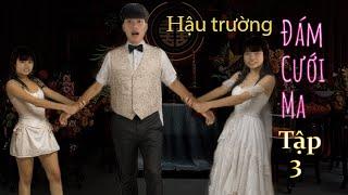 Hậu trường Đám Cưới Ma - Tập 3 : Cuộc Tình Tay Ba || AK6
