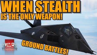 F-117 NIGHTHAWK in REAL GROUND BATTLES! CAN it DO IT? Or is it a FAIL? STEALTH WORKS? - War Thunder