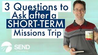 3 Questions to Ask After a Short-Term Missions Trip