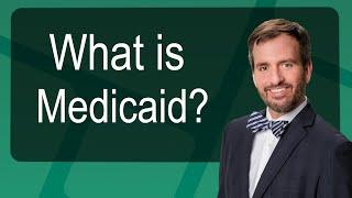 What Is Medicaid?