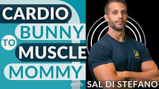 Cardio Bunny to Muscle Mommy: Strength Training for Women with Sal Di Stefano