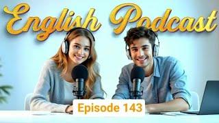 Learn English quickly with podcast | English learning Conversation | Episode 143