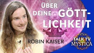 Robin Kaiser - Blicke in Dich und erkenne die Göttlichkeit | MYSTICA.TV