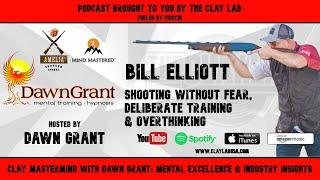 Bill Elliott - Shooting with No Fear, Deliberate Training & Overthinking - Clay Mastermind with Dawn