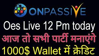 #𝙊𝙉𝙋𝘼𝙎𝙎𝙄𝙑𝙀 || TODAY LOGIN START || OES LIVE TODAY || FOUNDER INCOME UPDATE