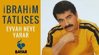 İbrahim Tatlıses - Eyvah Neye Yarar