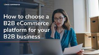 How to choose a B2B eCommerce platform for your B2B business | ewiz commerce