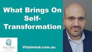 What Brings On Self-Transformation?