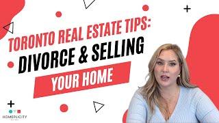 Toronto Real Estate Tips: Divorce and Selling Your Home| #realestateadvice #torontorealestate