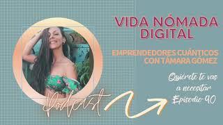 QTVN 90 VIDA NOMADA DIGITAL Con Tamara Gómez