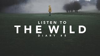 LISTEN TO THE WILD | DIARY #5