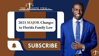 2023 Major Changes to Florida Family Law (effective July 1, 2023)